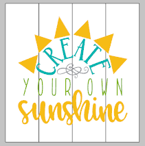 Create your own sunshine