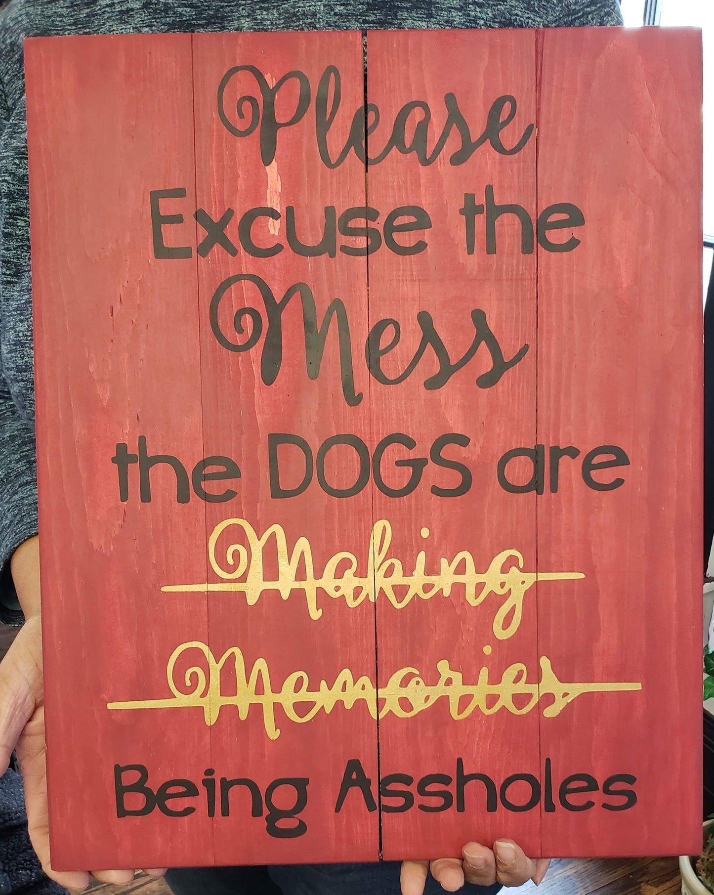 Please excuse the mess the dogs are making memories being assholes