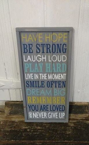 Have hope, be strong, laugh loud, play hard, smile often