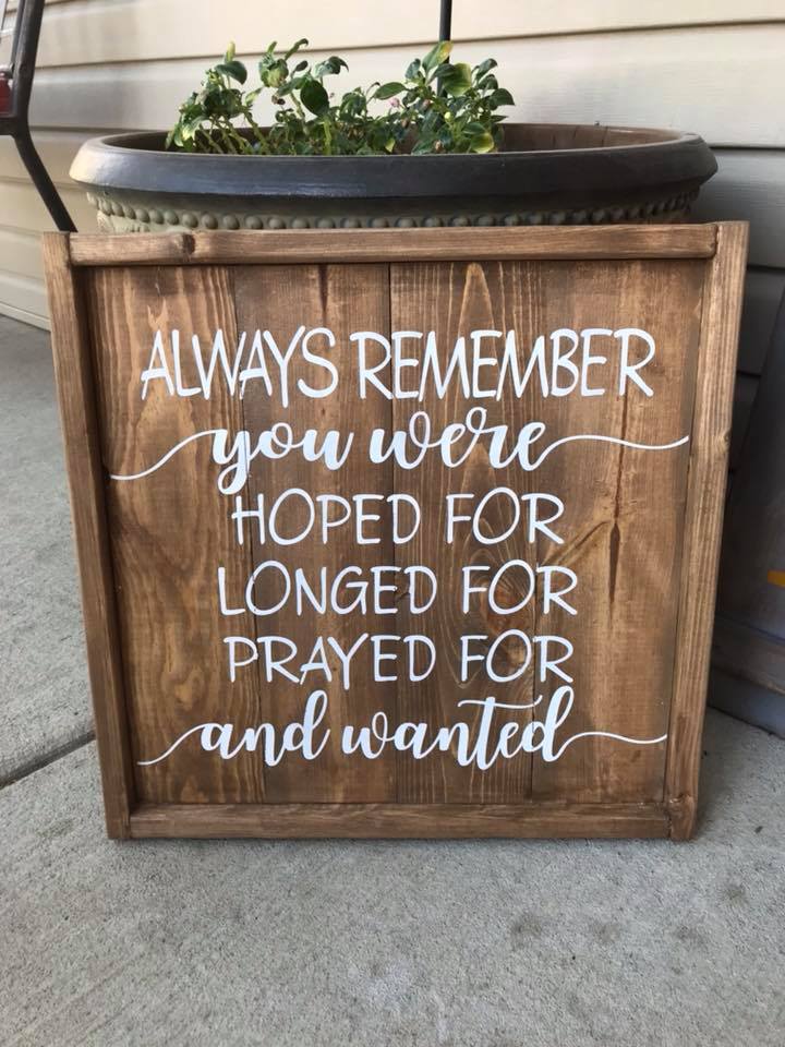Always remember you were hoped for longed for prayed for and wanted