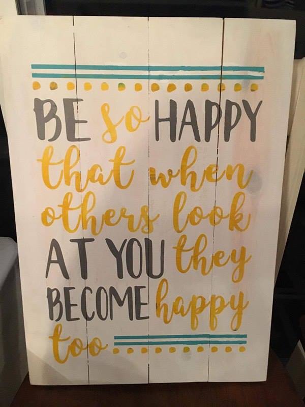 Be so happy that when others look at you they become happy too