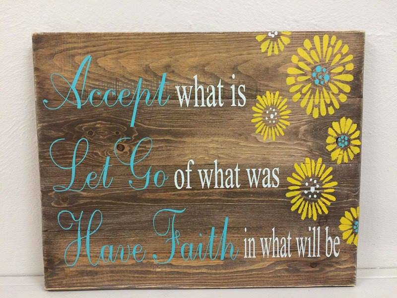 Accept what is let go of what was have faith in what will be with mums