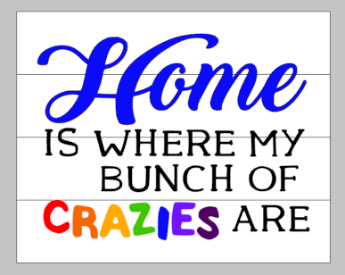 Home is where my bunch of crazies are