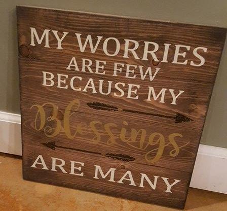 My worries are few because my blessings are many