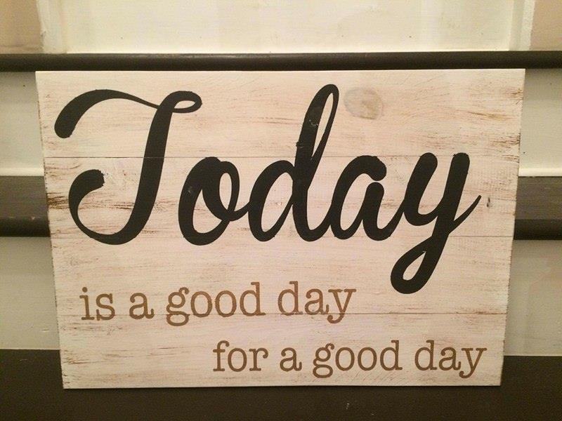 TODAY is a good day for a good day