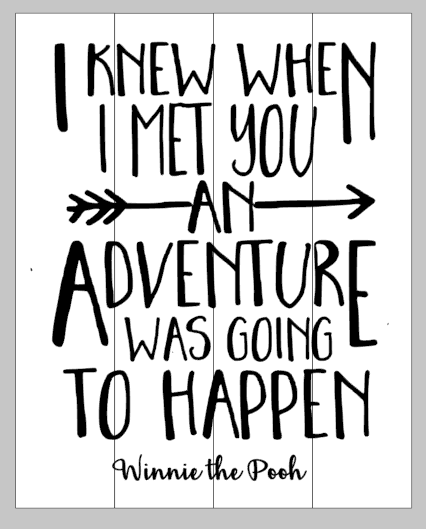 I knew when I met you an adventure was going to happen