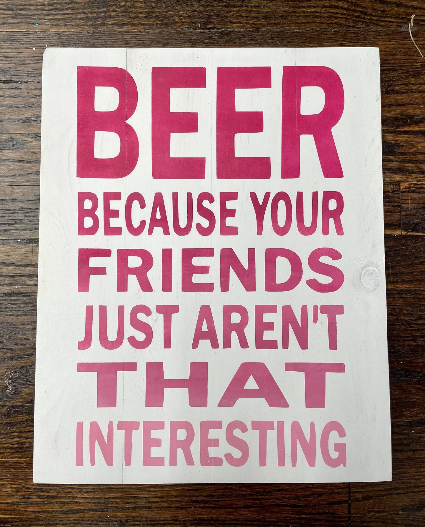 Beer because your friends aren't that interesting