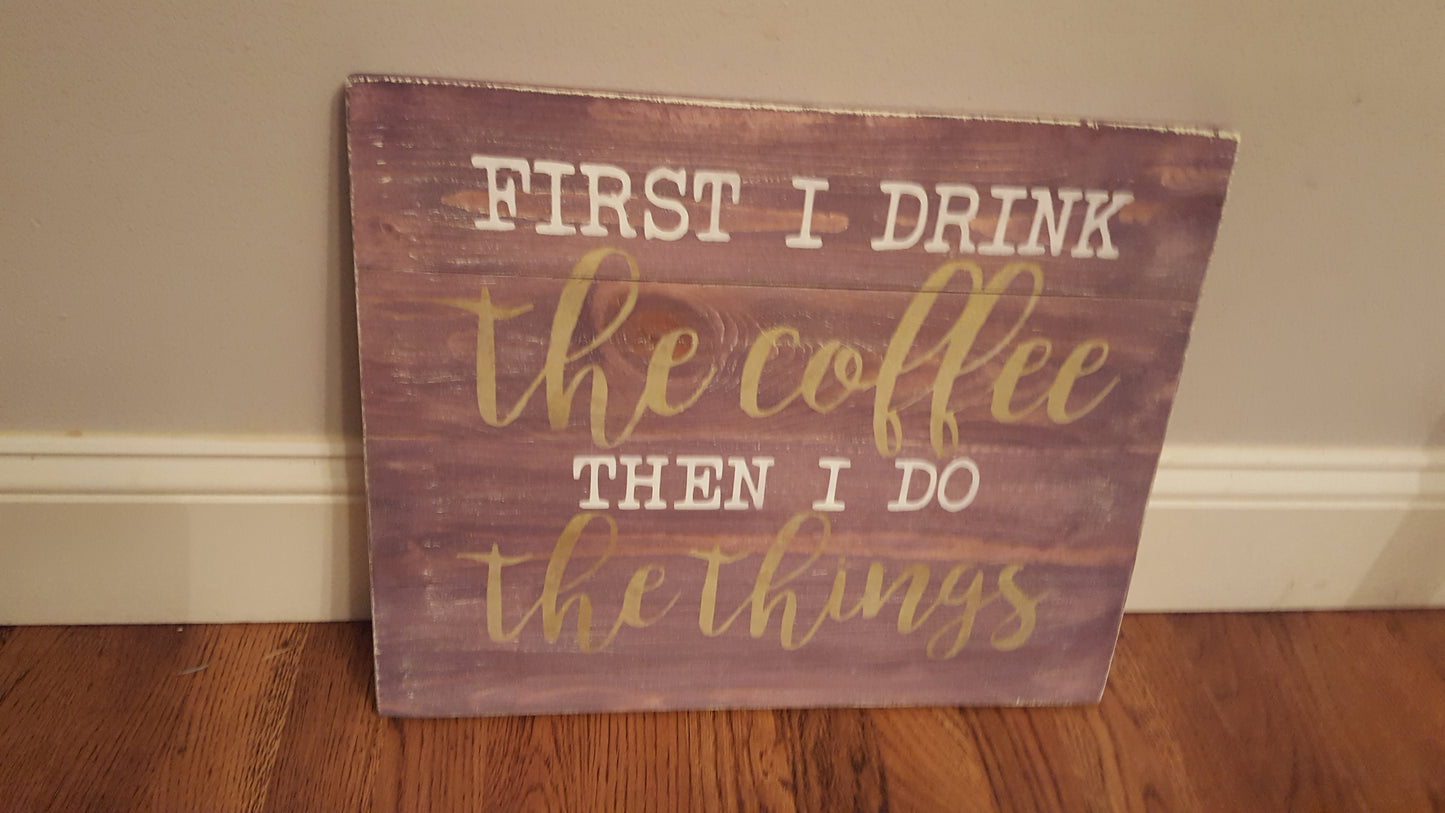 First I drink the coffee and then I do the things