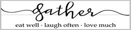 Gather eat well laugh often love much