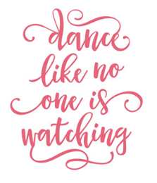 Dance like no one is watching