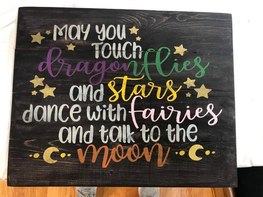 May you touch dragonflies and stars dance with fairies and talk to the moon