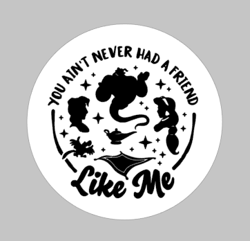 You ain't never had a friend like me