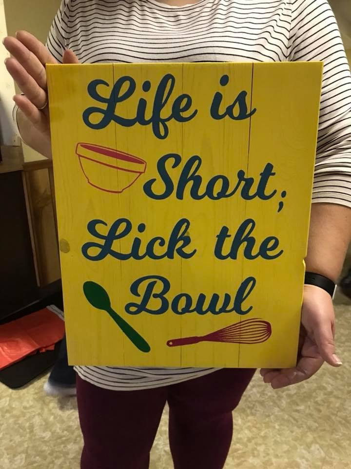 Life is short lick the bowl