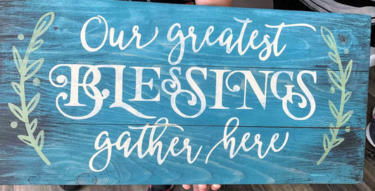 Our greatest blessings gather here
