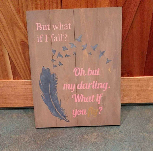 But what if I fall?  oh but my darling, What if you fly?
