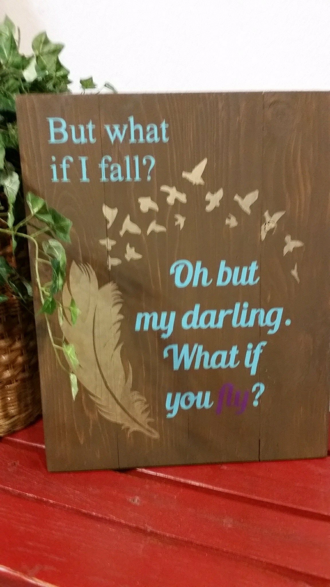 But what if I fall?  oh but my darling, What if you fly?