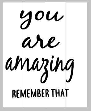 You are amazing remember that