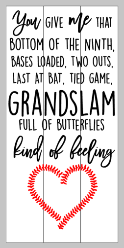 You give me that bottom of the ninth grandslam