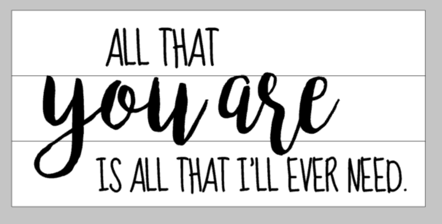 All that you are is all that i'll ever need