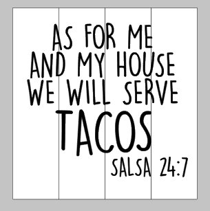 As for me and my house we will serve tacos