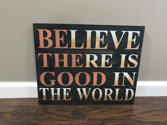 Believe there is good in the world