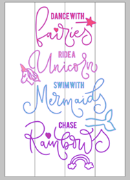 Dance with fairies ride a unicorn swim with mermaids chase rainbows