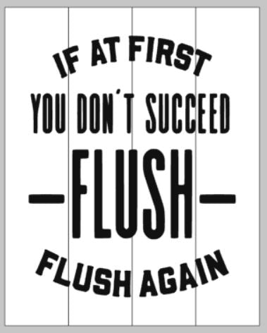 If at first you don't succeed flush- flush again