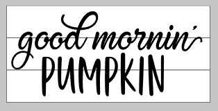 good morning pumpkin