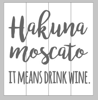 Hakuna Moscato-It means drink wine