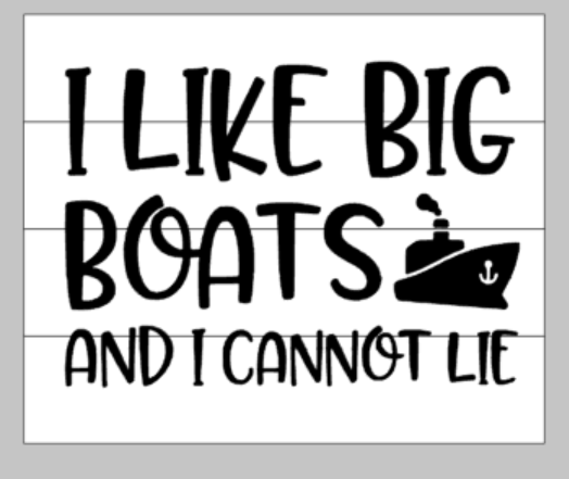 I like big boats and I cannot lie