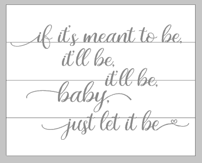 If it's meant to be it'll be baby just let it be
