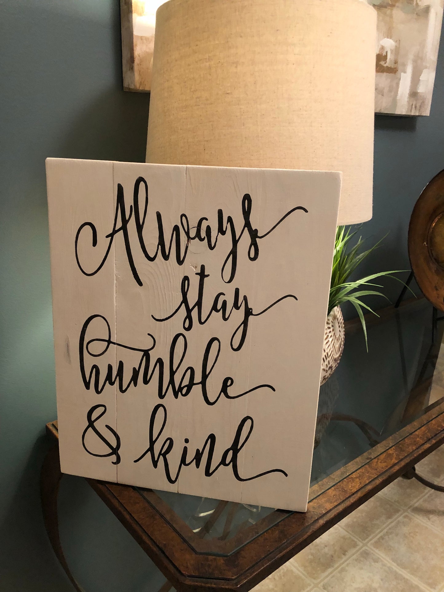 Always stay humble and kind- all cursive