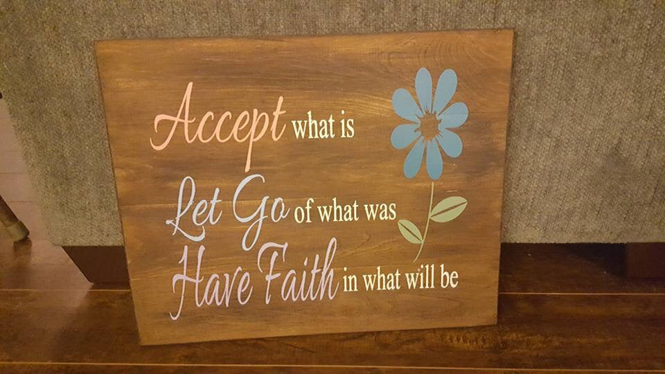 Accept what is let go of what was have faith in what will be with daisy