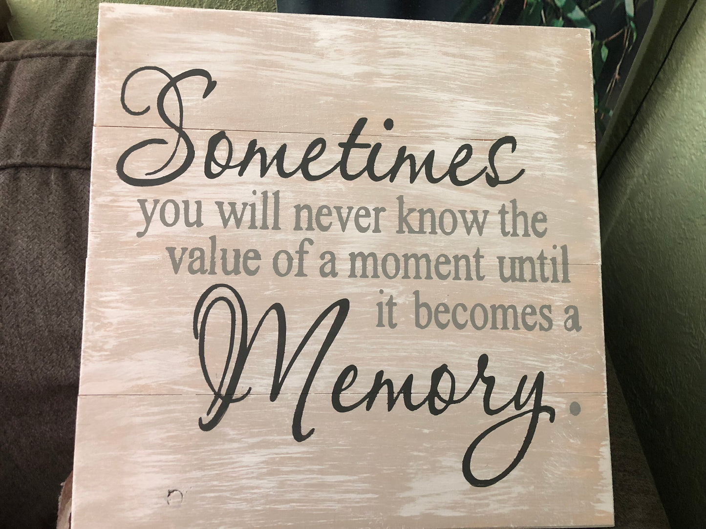 Sometimes you will never know the value of the moment until it becomes a memory