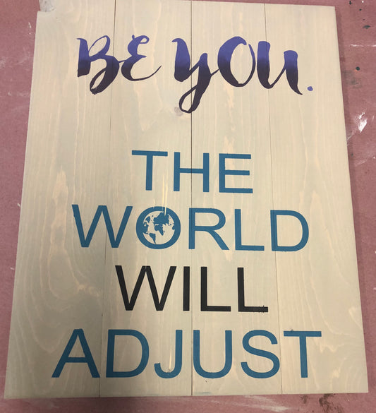 Be you the world will adjust