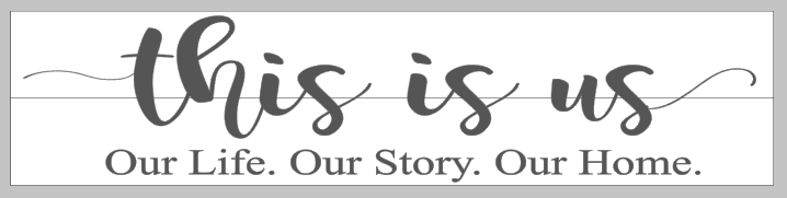 This is us Our Life. Our Story. Our Home.