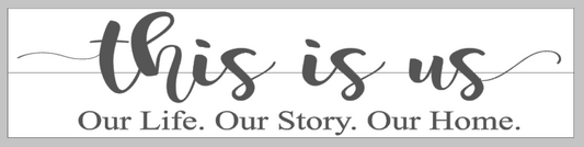 This is us Our Life. Our Story. Our Home.