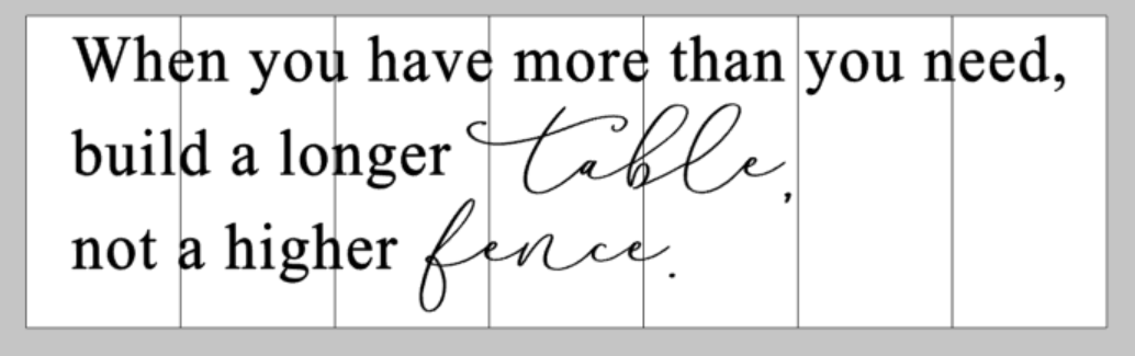 When you have more than you need, build a longer table, not a higher fence