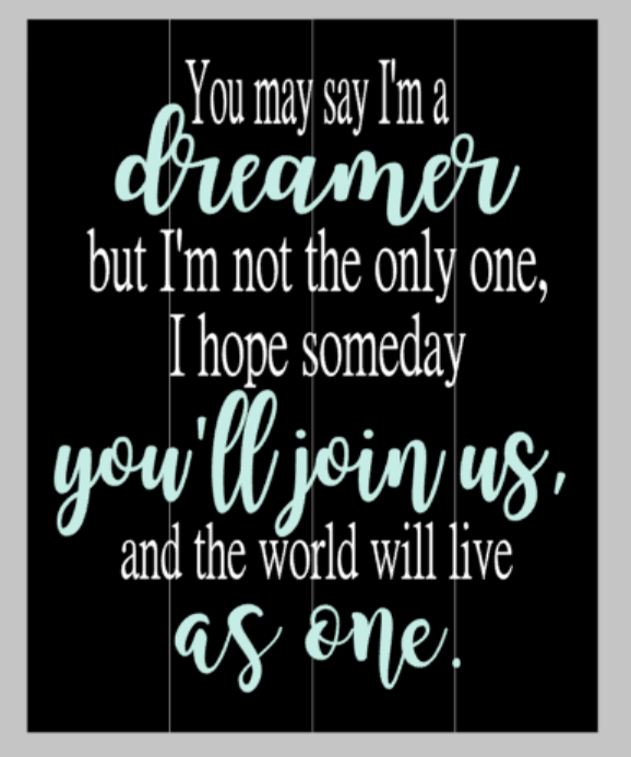 You may say I'm a dreamer